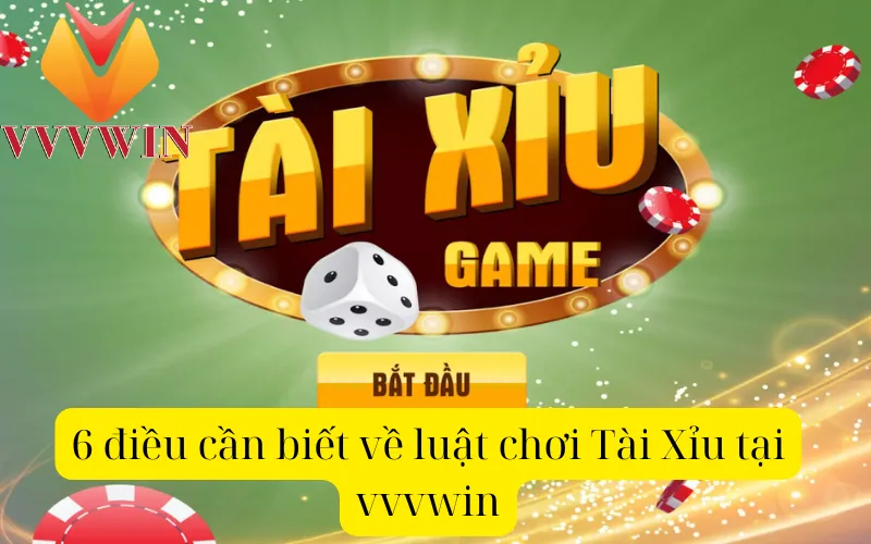 6 điều cần biết về luật chơi Tài Xỉu tại vvvwin