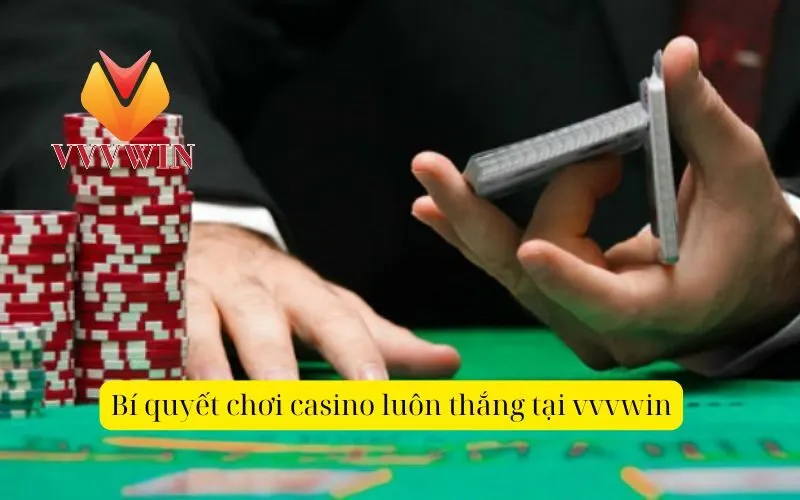 Bí quyết chơi casino luôn thắng tại vvvwin