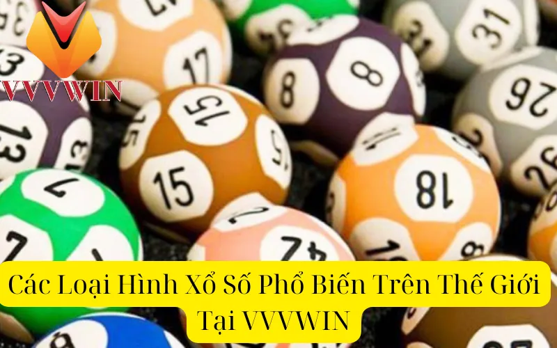 Các Loại Hình Xổ Số Phổ Biến Trên Thế Giới Tại VVVWIN