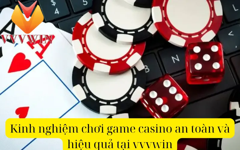 Kinh nghiệm chơi game casino an toàn và hiệu quả tại vvvwin