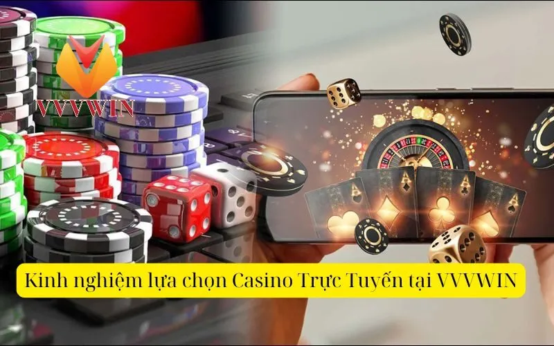 Kinh nghiệm lựa chọn Casino Trực Tuyến tại VVVWIN