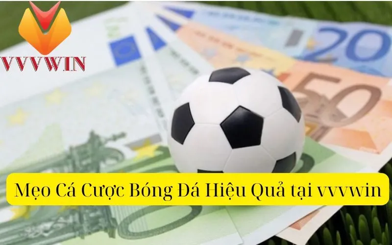 Mẹo Cá Cược Bóng Đá Hiệu Quả tại vvvwin