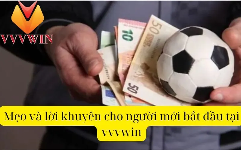 Mẹo và lời khuyên cho người mới bắt đầu tại vvvwin