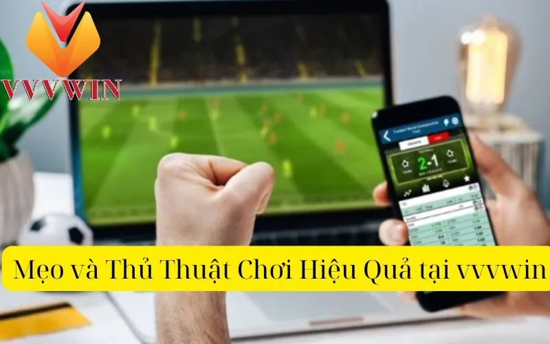 Mẹo và Thủ Thuật Chơi Hiệu Quả tại vvvwin