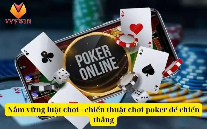 Nắm vững luật chơi - chiến thuật chơi poker để chiến thắng