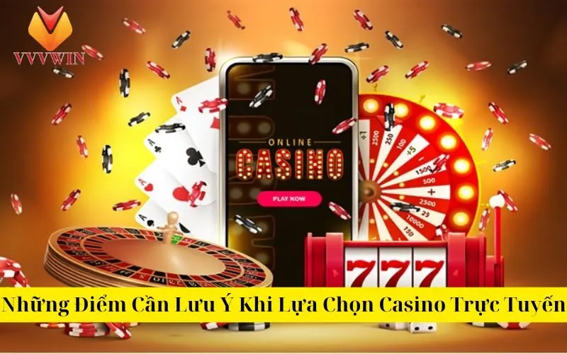 Những Điểm Cần Lưu Ý Khi Lựa Chọn Casino Trực Tuyến