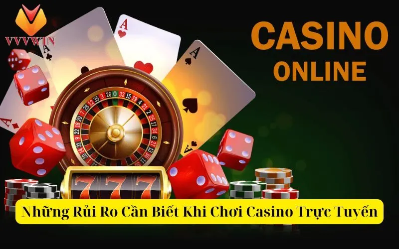 Những Rủi Ro Cần Biết Khi Chơi Casino Trực Tuyến