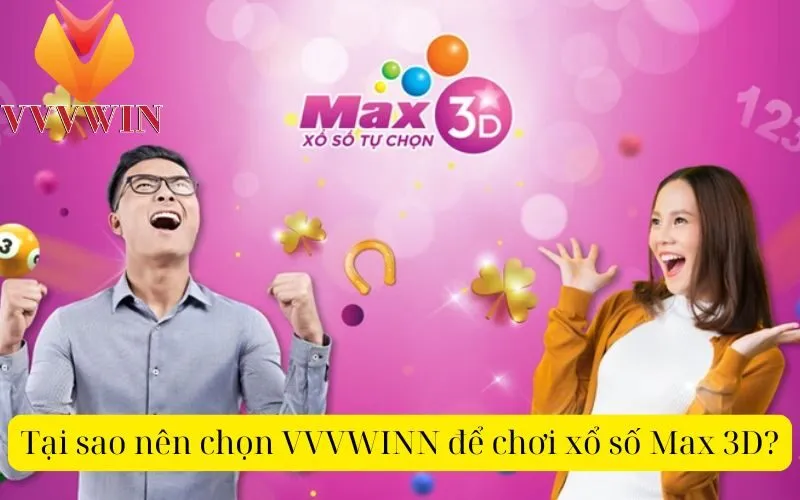 Tại sao nên chọn VVVWINN để chơi xổ số Max 3D?