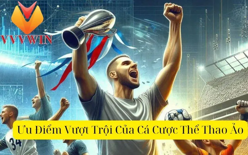 Ưu Điểm Vượt Trội Của Cá Cược Thể Thao Ảo