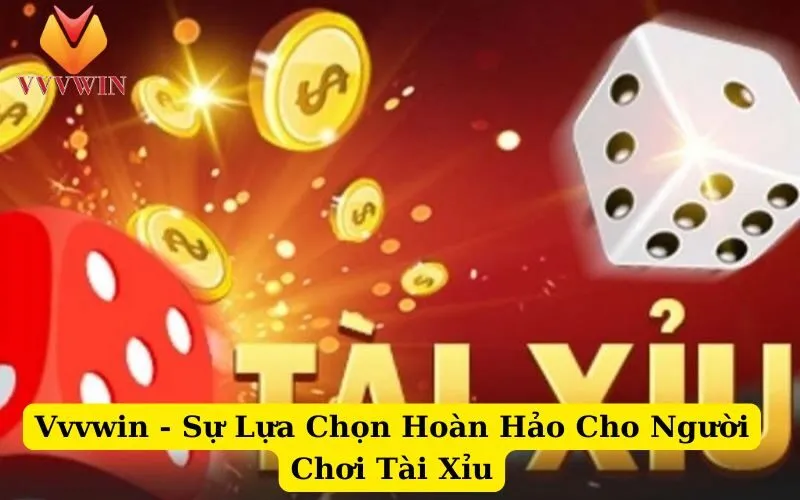 Vvvwin - Sự Lựa Chọn Hoàn Hảo Cho Người Chơi Tài Xỉu